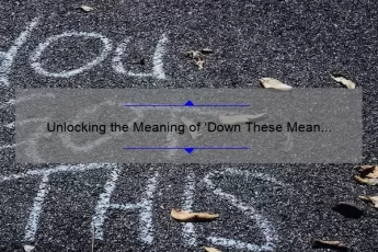 Unlocking the Meaning of ‘Down These Mean Streets’ Quote: A Personal Story and Practical Guide [with Stats and Tips]