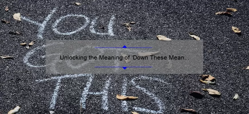 Unlocking the Meaning of ‘Down These Mean Streets’ Quote: A Personal Story and Practical Guide [with Stats and Tips]