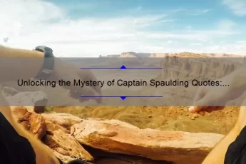 Unlocking the Mystery of Captain Spaulding Quotes: A Guide to Understanding, Appreciating, and Using Them [With Surprising Stats and Stories]