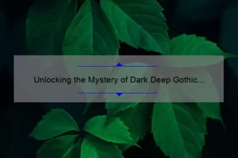 Unlocking the Mystery of Dark Deep Gothic Quotes: A Guide to Finding and Understanding the Most Hauntingly Beautiful Words [With Stats and Stories]