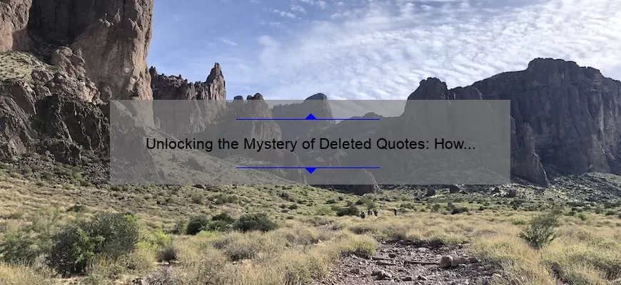 Unlocking the Mystery of Deleted Quotes: How to Recover Lost Text and Avoid Future Headaches [Expert Tips and Stats]