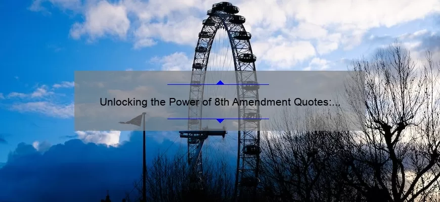 Unlocking the Power of 8th Amendment Quotes: Inspiring Stories, Practical Tips, and Eye-Opening Stats [For Advocates and Activists]