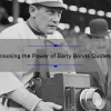 Unlocking the Power of Barry Bonds Quotes: Inspiring Stories, Stats, and Solutions [For Baseball Fans and Beyond]
