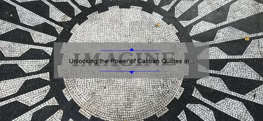Unlocking the Power of Caliban Quotes in The Tempest: A Guide to Understanding, Analyzing, and Applying Shakespeare’s Words [With Stats and Stories]