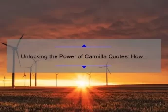 Unlocking the Power of Carmilla Quotes: How to Find Inspiration and Wisdom [With Examples and Stats]
