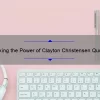 Unlocking the Power of Clayton Christensen Quotes: Inspiring Stories, Practical Tips, and Eye-Opening Stats [For Business Leaders and Innovators]