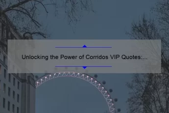 Unlocking the Power of Corridos VIP Quotes: Inspiring Stories, Practical Tips, and Eye-Opening Stats [For Fans and Aspiring Artists]