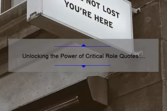 Unlocking the Power of Critical Role Quotes: How One Fan’s Story Can Help You Find the Perfect Quote [Infographic]