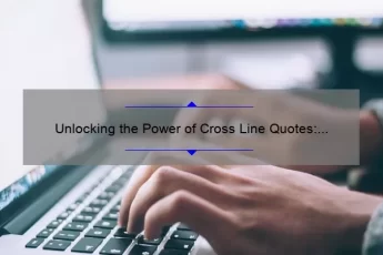 Unlocking the Power of Cross Line Quotes: How One Simple Technique Can Transform Your Writing [Expert Tips and Stats]