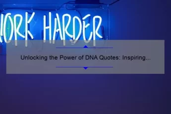 Unlocking the Power of DNA Quotes: Inspiring Stories, Practical Tips, and Surprising Stats [For Genealogy Enthusiasts]