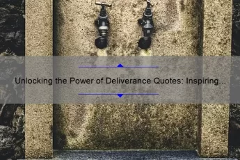 Unlocking the Power of Deliverance Quotes: Inspiring Stories, Practical Tips, and Eye-Opening Stats [For Spiritual Seekers and Believers]