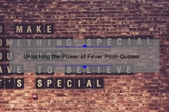 Unlocking the Power of Fever Pitch Quotes: How to Use Them to Boost Your Motivation [Expert Tips and Stats]