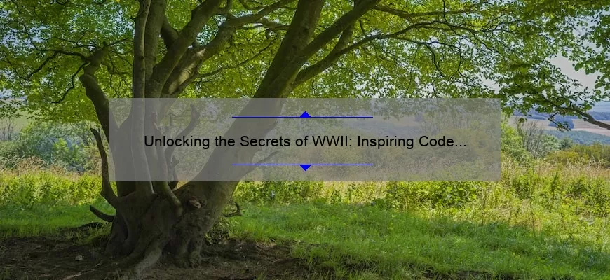 Unlocking the Secrets of WWII: Inspiring Code Talker Quotes and How They Helped Win the War [Expert Insights and Stats]
