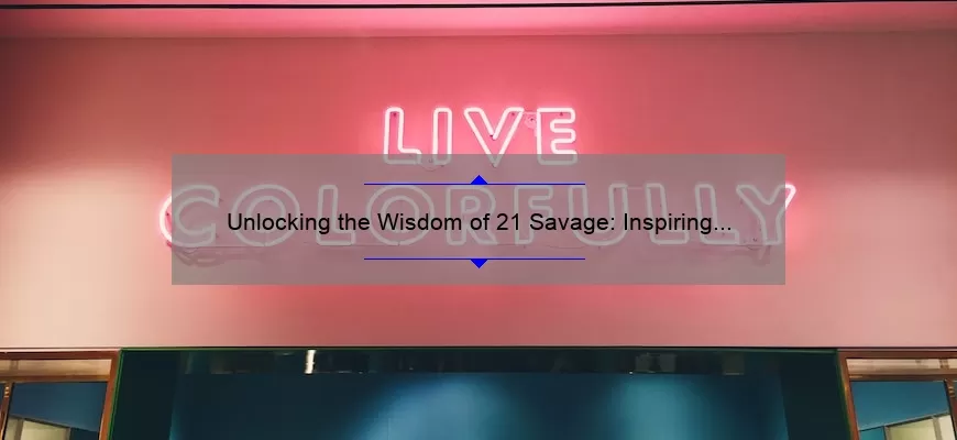 Unlocking the Wisdom of 21 Savage: Inspiring Quotes, Surprising Stats, and Practical Tips [Keyword: 21 Savage Quote]