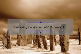 Unlocking the Wisdom of C.S. Lewis: A Grief Observed Quotes Guide to Overcoming Loss [Expert Tips and Stats]