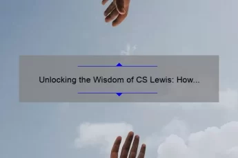 Unlocking the Wisdom of CS Lewis: How His Quotes on Pain Can Help You Overcome Life’s Challenges [Expert Tips and Stats]
