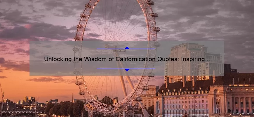 Unlocking the Wisdom of Californication Quotes: Inspiring Stories, Practical Tips, and Eye-Opening Stats [For Fans and Collectors]