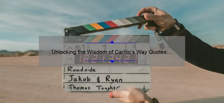 Unlocking the Wisdom of Carlito’s Way Quotes: Inspiring Stories, Practical Tips, and Eye-Opening Stats [For Movie Buffs and Self-Improvement Seekers]