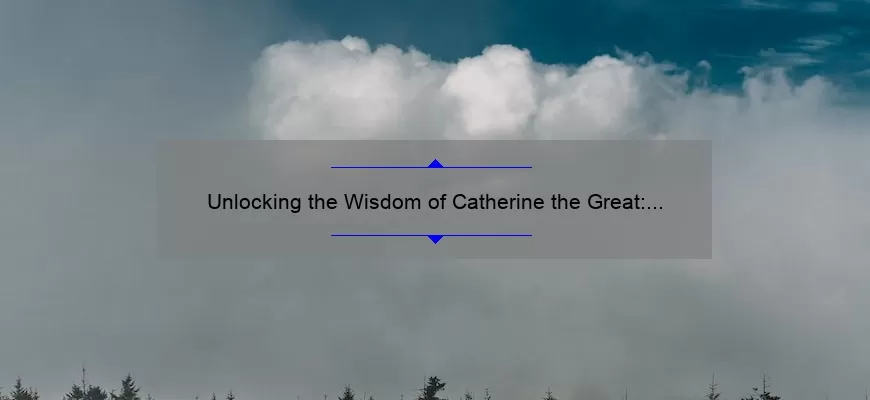 Unlocking the Wisdom of Catherine the Great: Inspiring Quotes, Fascinating Stories, and Practical Advice [Keyword]