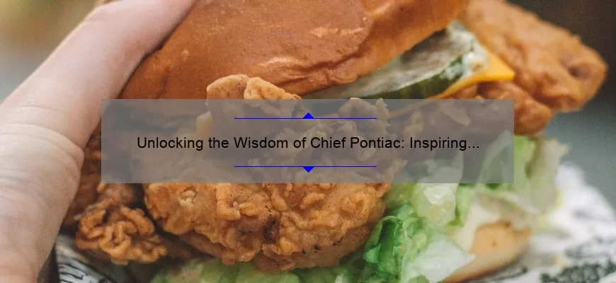 Unlocking the Wisdom of Chief Pontiac: Inspiring Quotes, Historical Tales, and Practical Insights [Expert Guide]