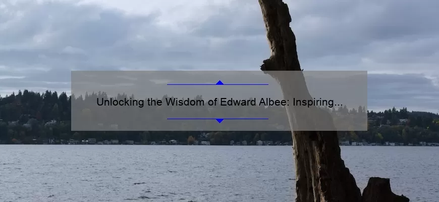 Unlocking the Wisdom of Edward Albee: Inspiring Quotes, Insights, and Solutions [For Writers and Theatre Lovers]