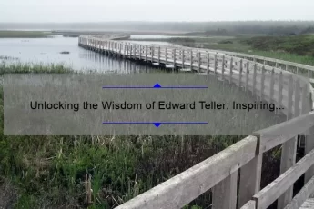Unlocking the Wisdom of Edward Teller: Inspiring Quotes, Fascinating Stories, and Practical Advice [For Science Enthusiasts and Beyond]