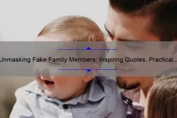 Unmasking Fake Family Members: Inspiring Quotes, Practical Tips, and Eye-Opening Stats [A Guide to Dealing with Toxic Relationships]