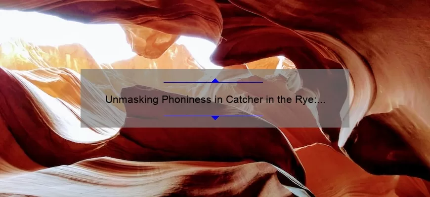 Unmasking Phoniness in Catcher in the Rye: Discover the Top Quotes with Page Numbers [A Comprehensive Guide for Literature Enthusiasts]