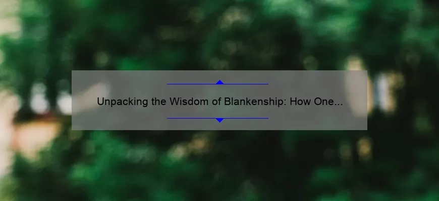 Unpacking the Wisdom of Blankenship: How One Quote Can Transform Your Life [With Actionable Tips and Stats]