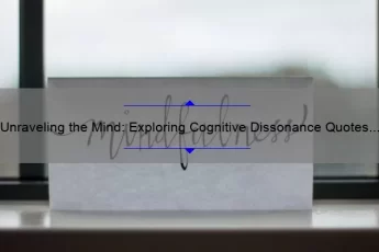 Unraveling the Mind: Exploring Cognitive Dissonance Quotes for a Deeper Understanding [Expert Insights and Practical Tips]