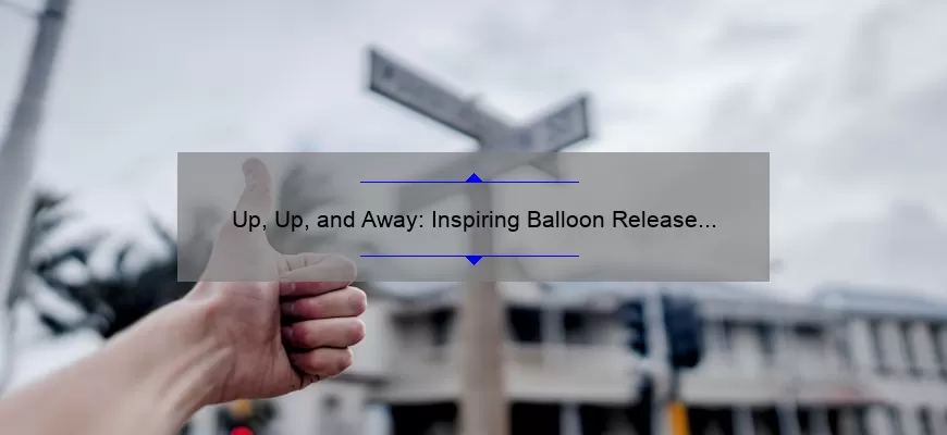 Up, Up, and Away: Inspiring Balloon Release Quotes for Every Occasion