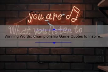 Winning Words: Championship Game Quotes to Inspire and Motivate [Expert Tips and Stats Included]