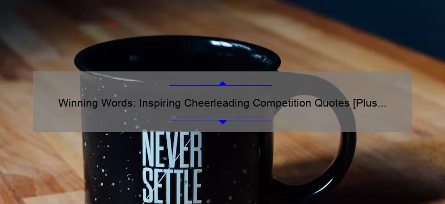 Winning Words: Inspiring Cheerleading Competition Quotes [Plus Tips for Success]