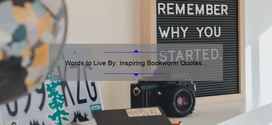 Words to Live By: Inspiring Bookworm Quotes for Every Reader
